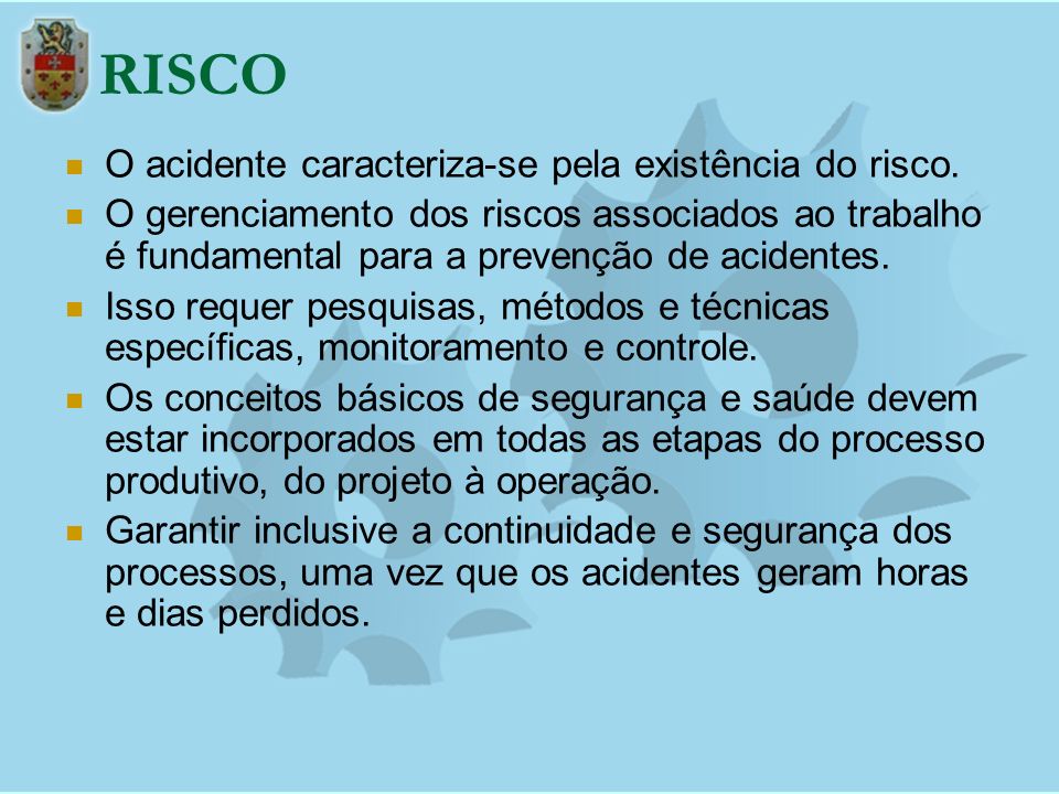 RISCO O acidente caracteriza-se pela existência do risco.