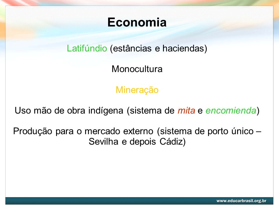 Economia Latifúndio (estâncias e haciendas) Monocultura Mineração