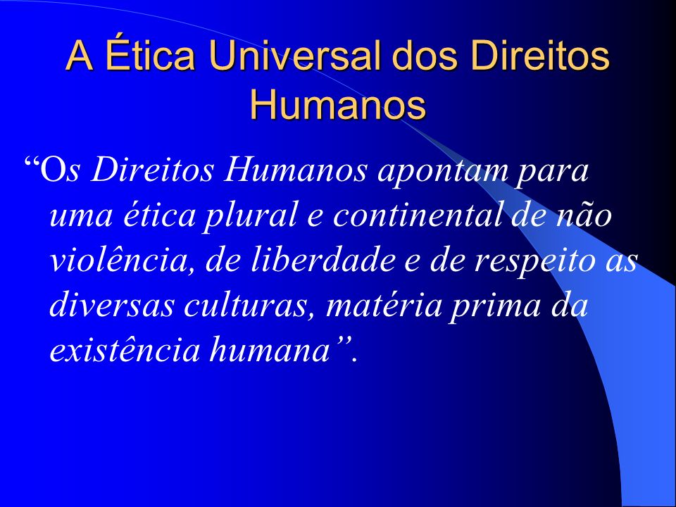A Ética Universal dos Direitos Humanos