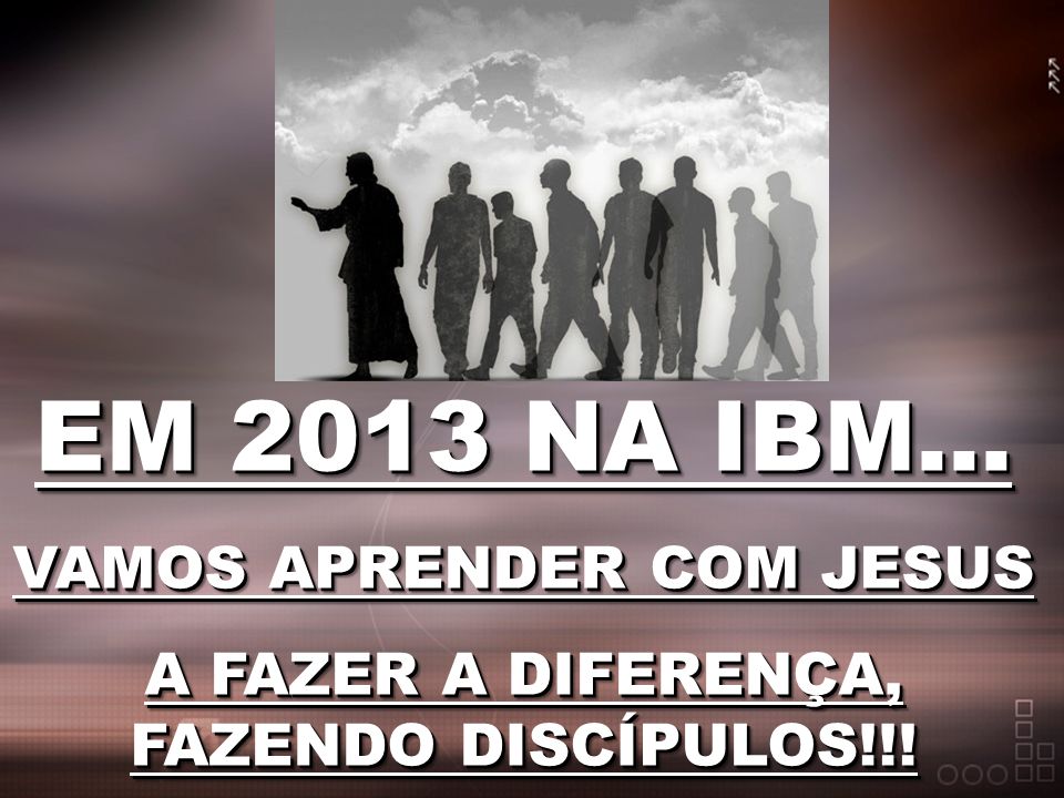 EM 2013 NA IBM... VAMOS APRENDER COM JESUS