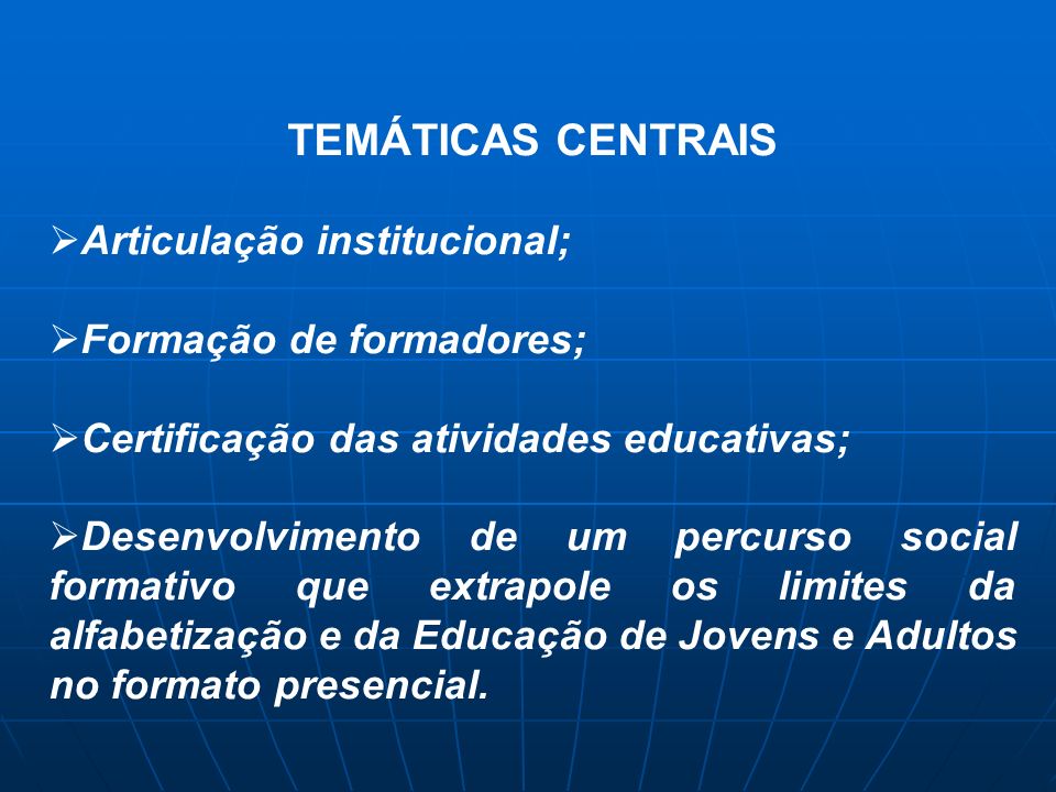 TEMÁTICAS CENTRAIS Articulação institucional; Formação de formadores;
