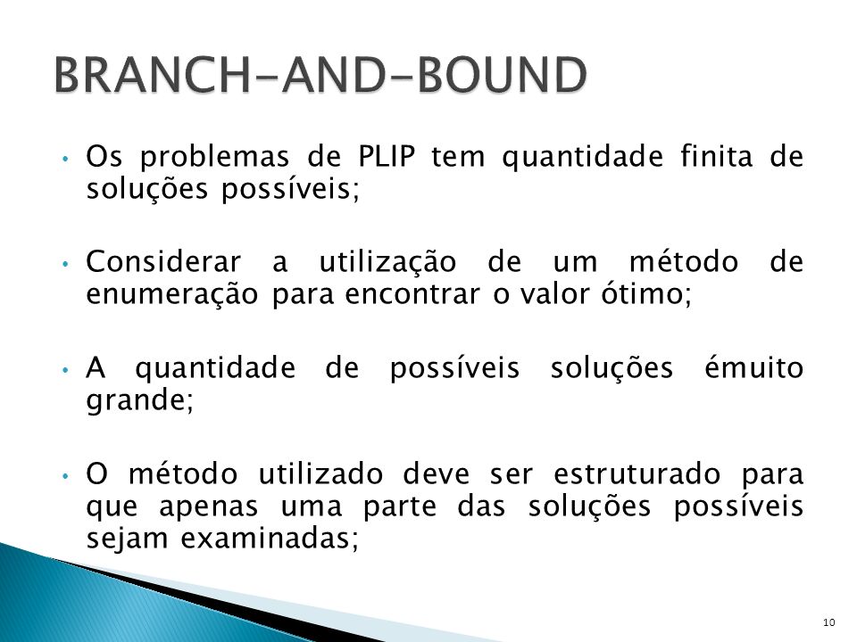 BRANCH-AND-BOUND Os problemas de PLIP tem quantidade finita de soluções possíveis;