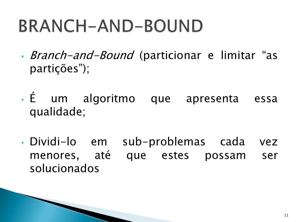 BRANCH-AND-BOUND Branch-and-Bound (particionar e limitar as partições ); É um algoritmo que apresenta essa qualidade;
