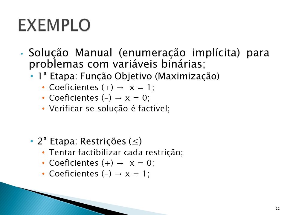 EXEMPLO Solução Manual (enumeração implícita) para problemas com variáveis binárias; 1ª Etapa: Função Objetivo (Maximização)