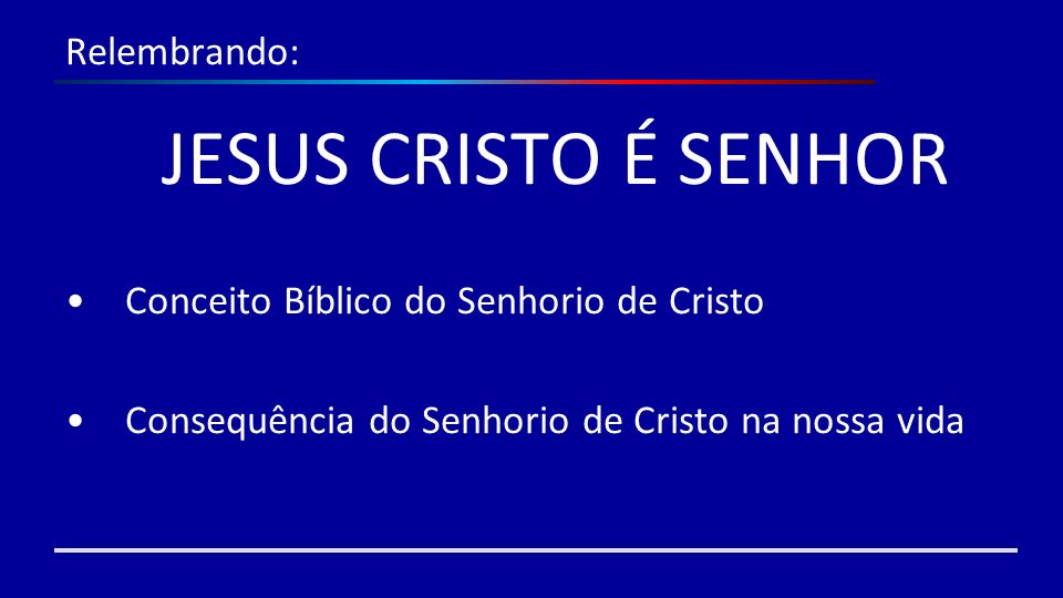 Relembrando: JESUS CRISTO É SENHOR. Conceito Bíblico do Senhorio de Cristo.