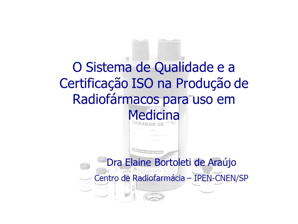 O Sistema de Qualidade e a Certificação ISO na Produção de Radiofármacos para uso em Medicina