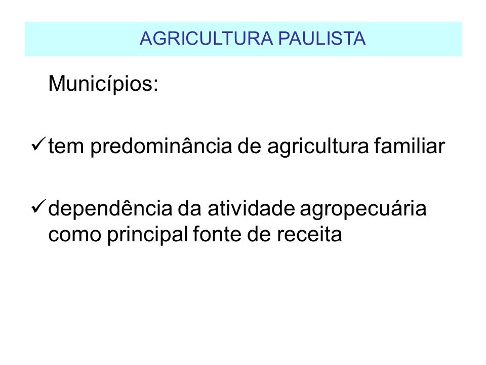 AGRICULTURA PAULISTA Municípios: tem predominância de agricultura familiar.