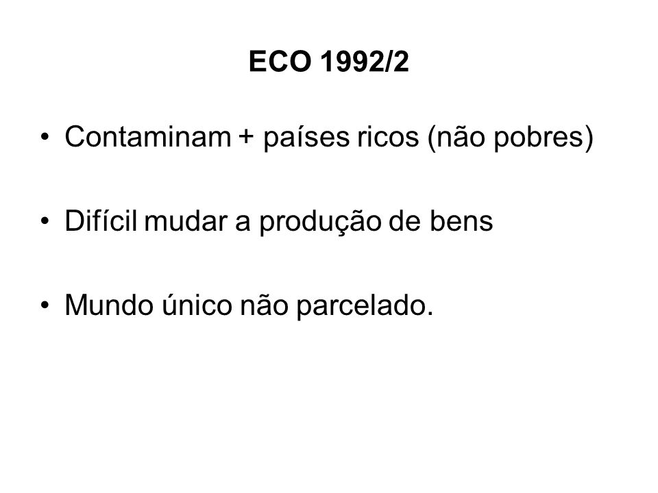 ECO 1992/2 Contaminam + países ricos (não pobres) Difícil mudar a produção de bens.