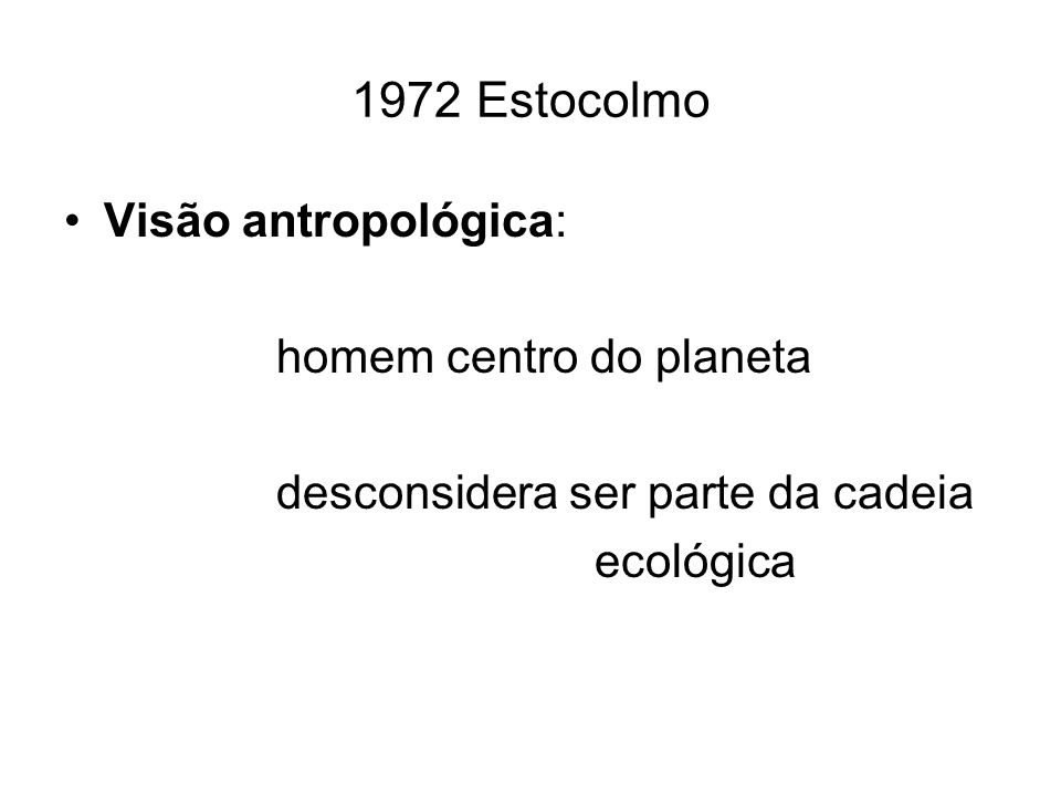 1972 Estocolmo Visão antropológica: homem centro do planeta