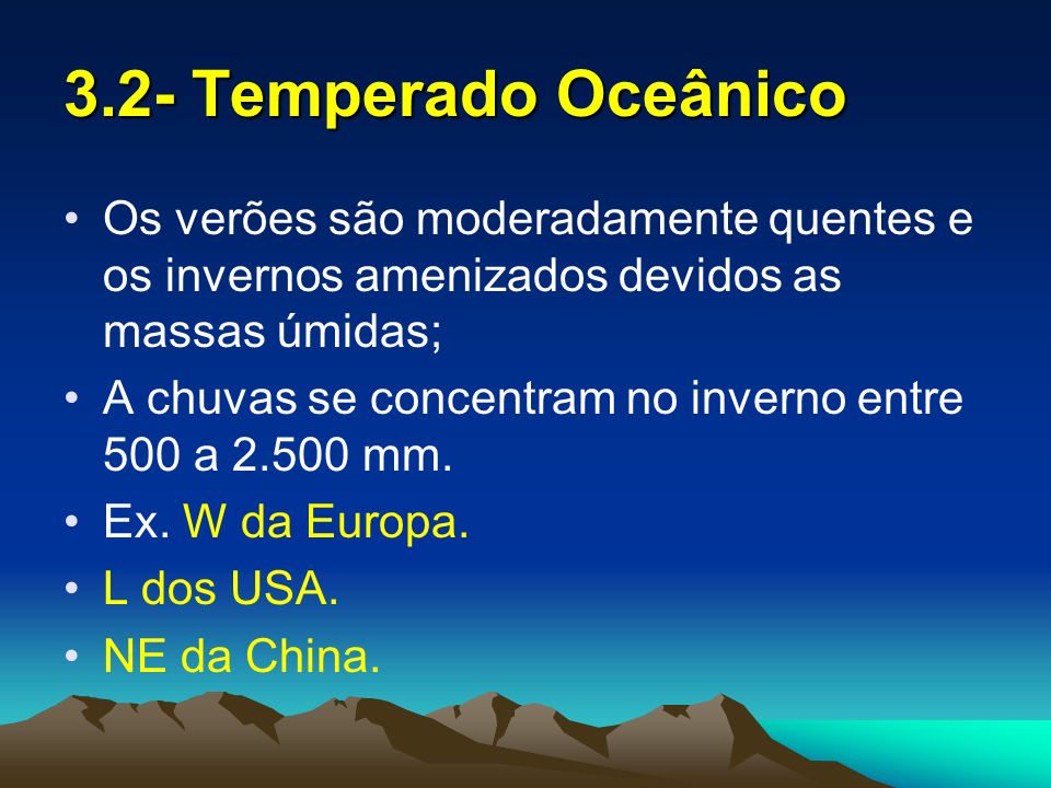 3.2- Temperado Oceânico Os verões são moderadamente quentes e os invernos amenizados devidos as massas úmidas;