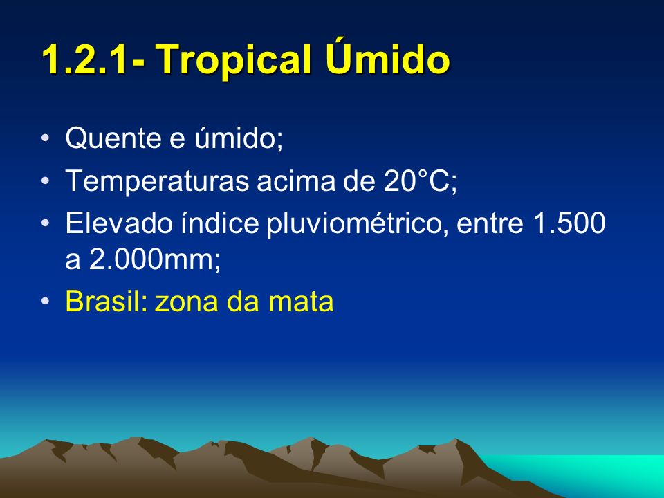 Tropical Úmido Quente e úmido; Temperaturas acima de 20°C;