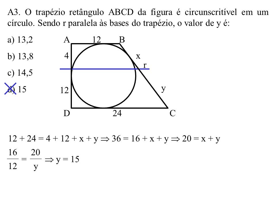 A3. O trapézio retângulo ABCD da figura é circunscritível em um círculo. Sendo r paralela às bases do trapézio, o valor de y é: