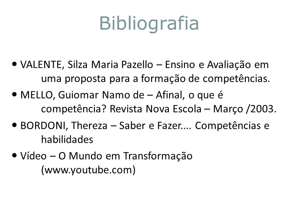 Bibliografia VALENTE, Silza Maria Pazello – Ensino e Avaliação em uma proposta para a formação de competências.