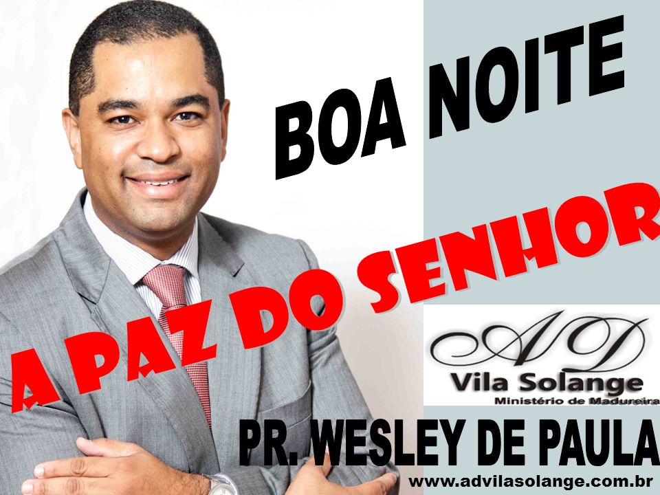 BOA NOITE A PAZ DO SENHOR PR. WESLEY DE PAULA