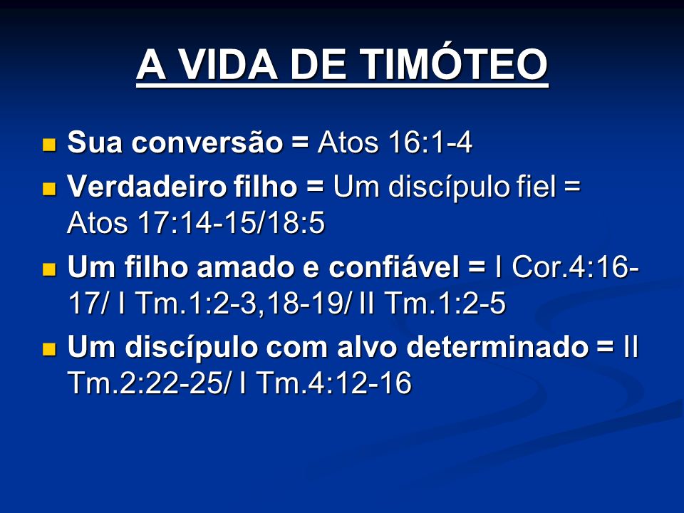A VIDA DE TIMÓTEO Sua conversão = Atos 16:1-4