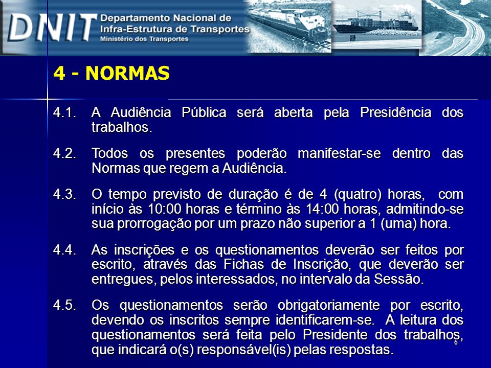 4 - NORMAS 4.1. A Audiência Pública será aberta pela Presidência dos trabalhos.