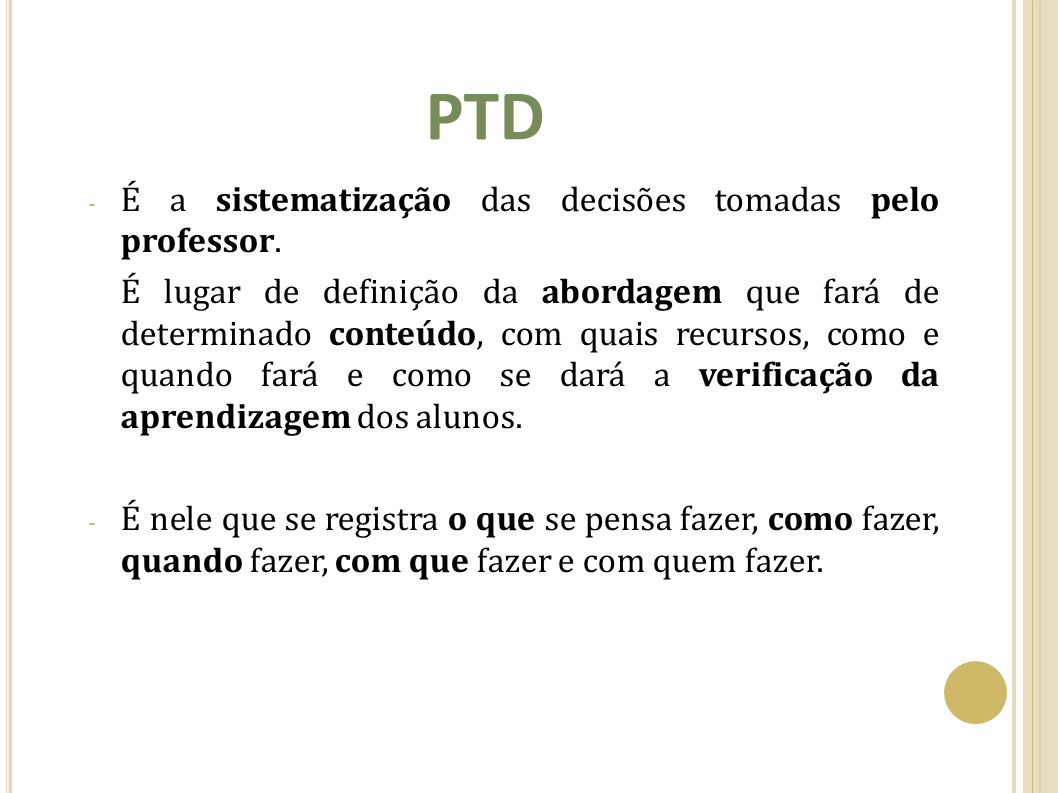PTD É a sistematização das decisões tomadas pelo professor.