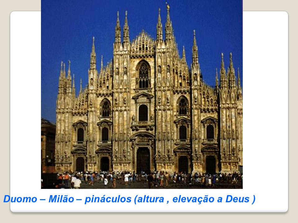 Duomo – Milão – pináculos (altura , elevação a Deus )