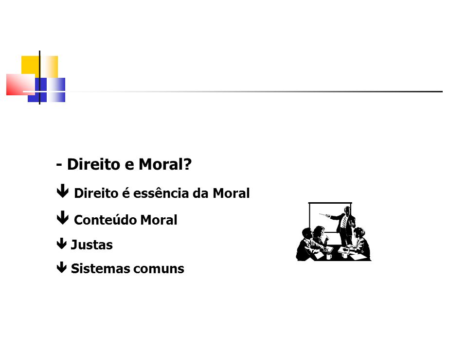  Direito é essência da Moral  Conteúdo Moral