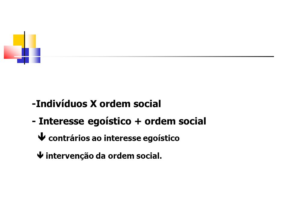 -Indivíduos X ordem social - Interesse egoístico + ordem social