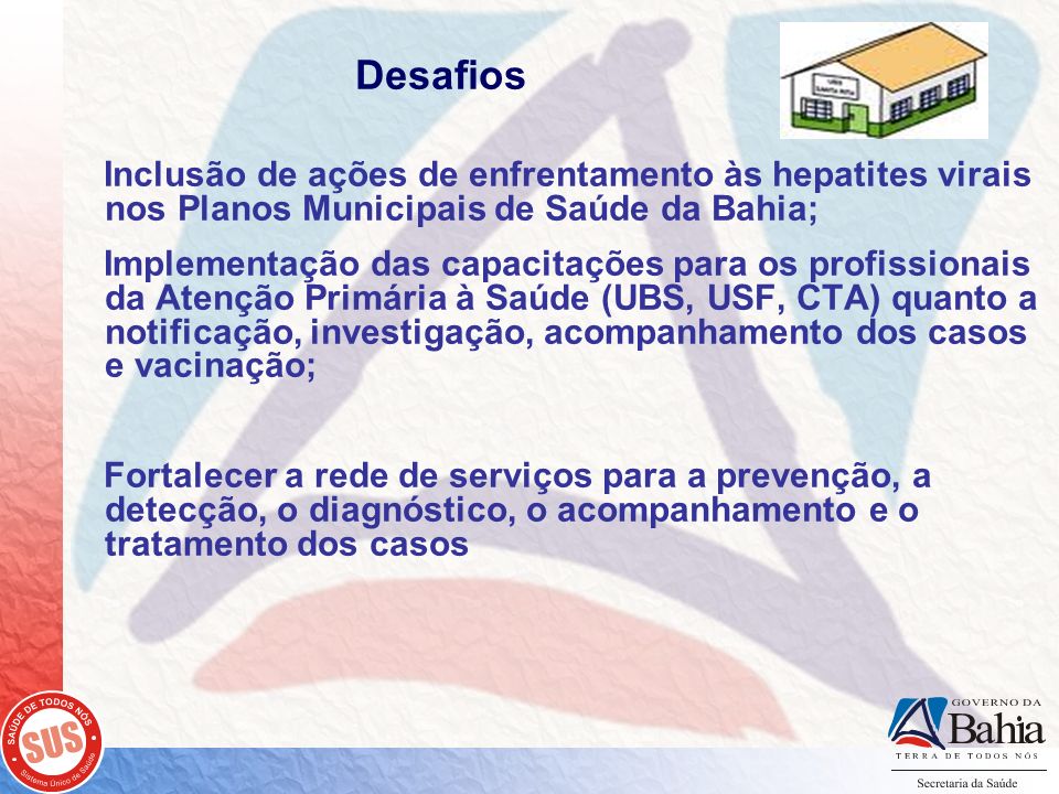 Desafios Inclusão de ações de enfrentamento às hepatites virais nos Planos Municipais de Saúde da Bahia;