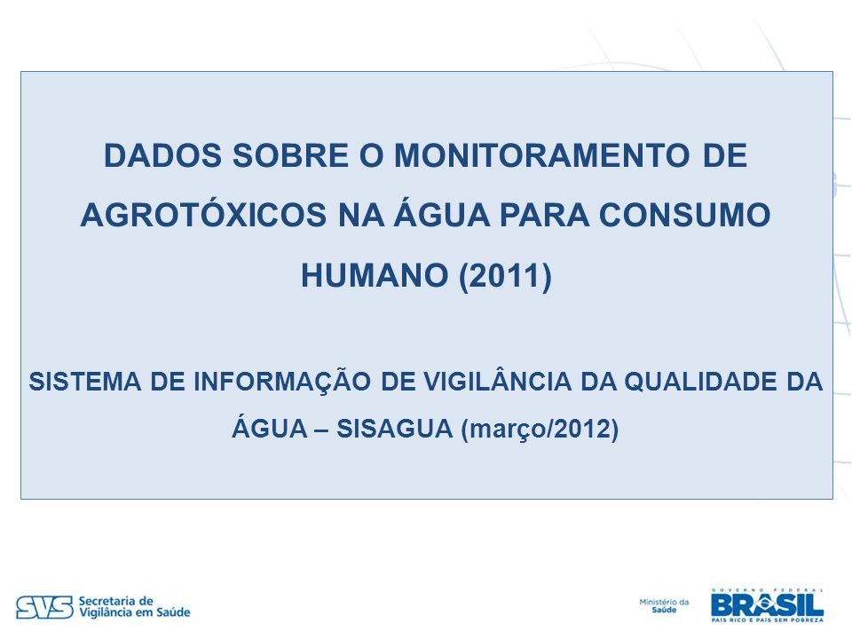 DADOS SOBRE O MONITORAMENTO DE AGROTÓXICOS NA ÁGUA PARA CONSUMO HUMANO (2011)