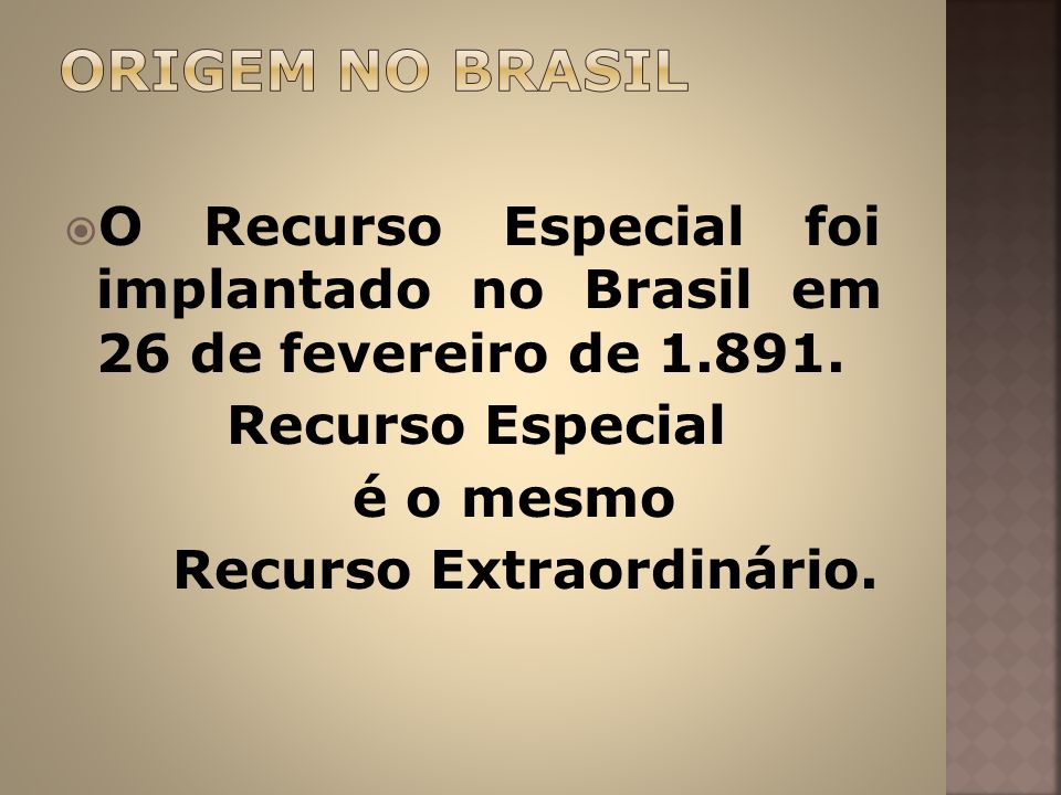 ORIGEM NO BRASIL O Recurso Especial foi implantado no Brasil em 26 de fevereiro de Recurso Especial.