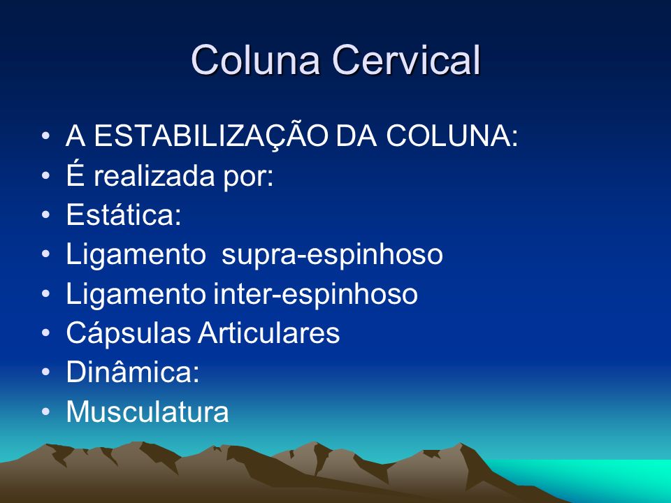 Coluna Cervical A ESTABILIZAÇÃO DA COLUNA: É realizada por: Estática: