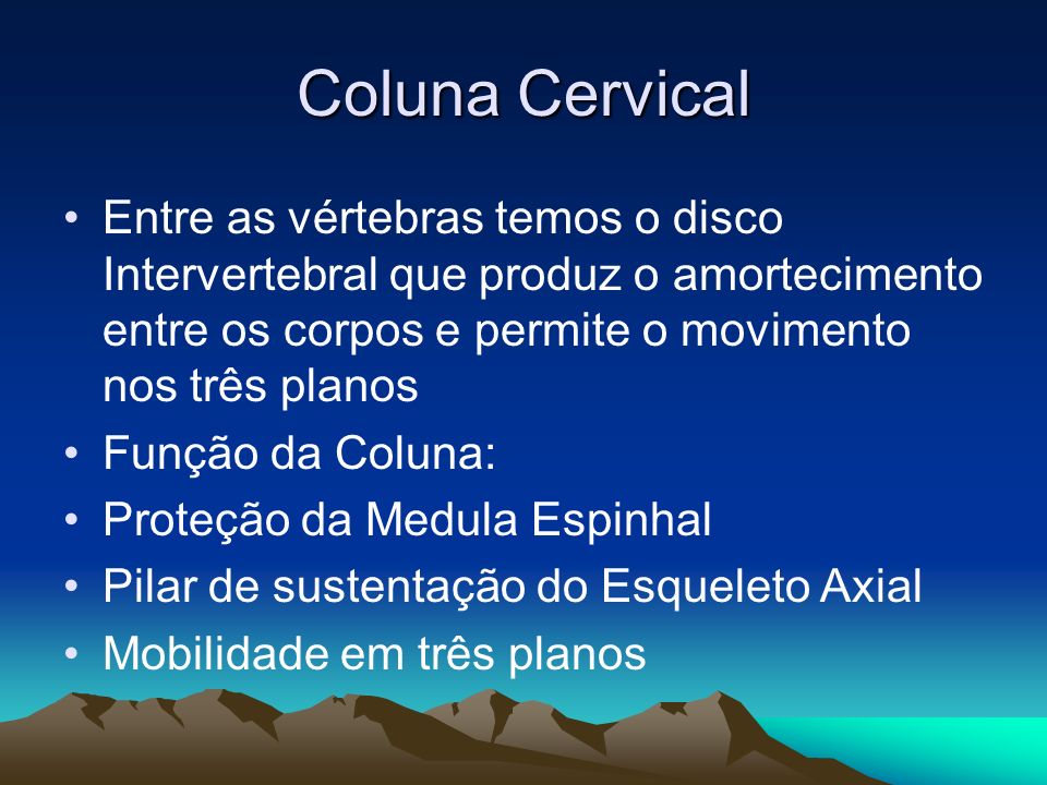 Coluna Cervical Entre as vértebras temos o disco Intervertebral que produz o amortecimento entre os corpos e permite o movimento nos três planos.