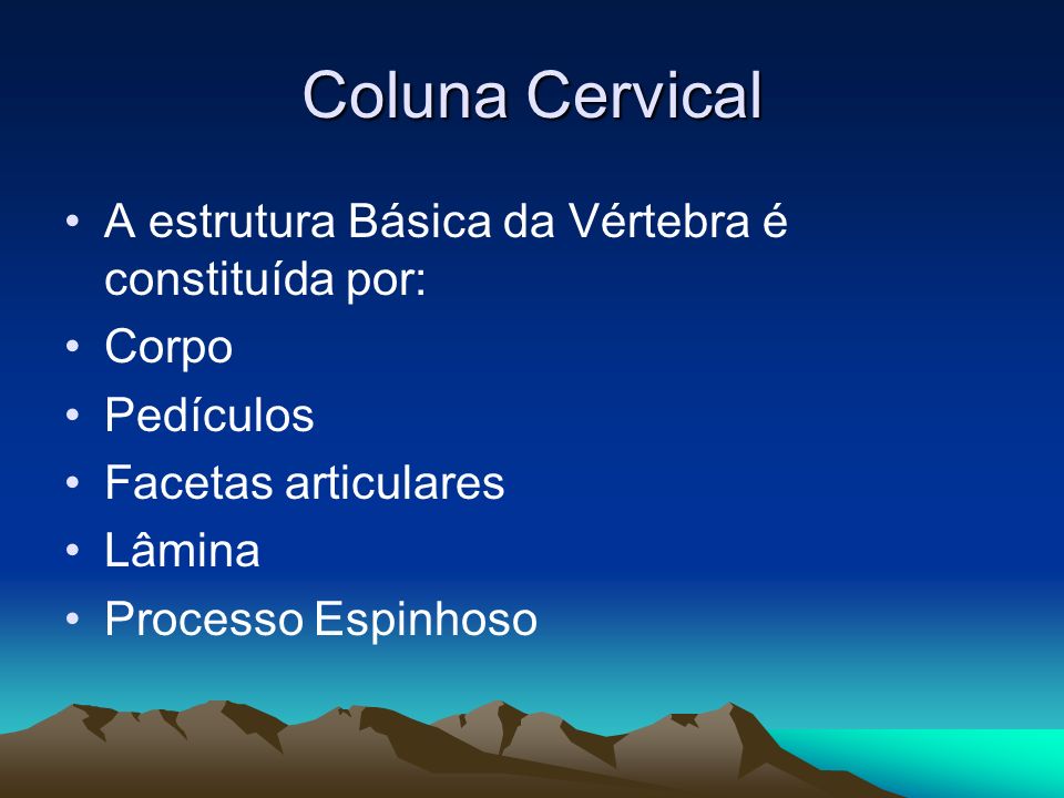 Coluna Cervical A estrutura Básica da Vértebra é constituída por: