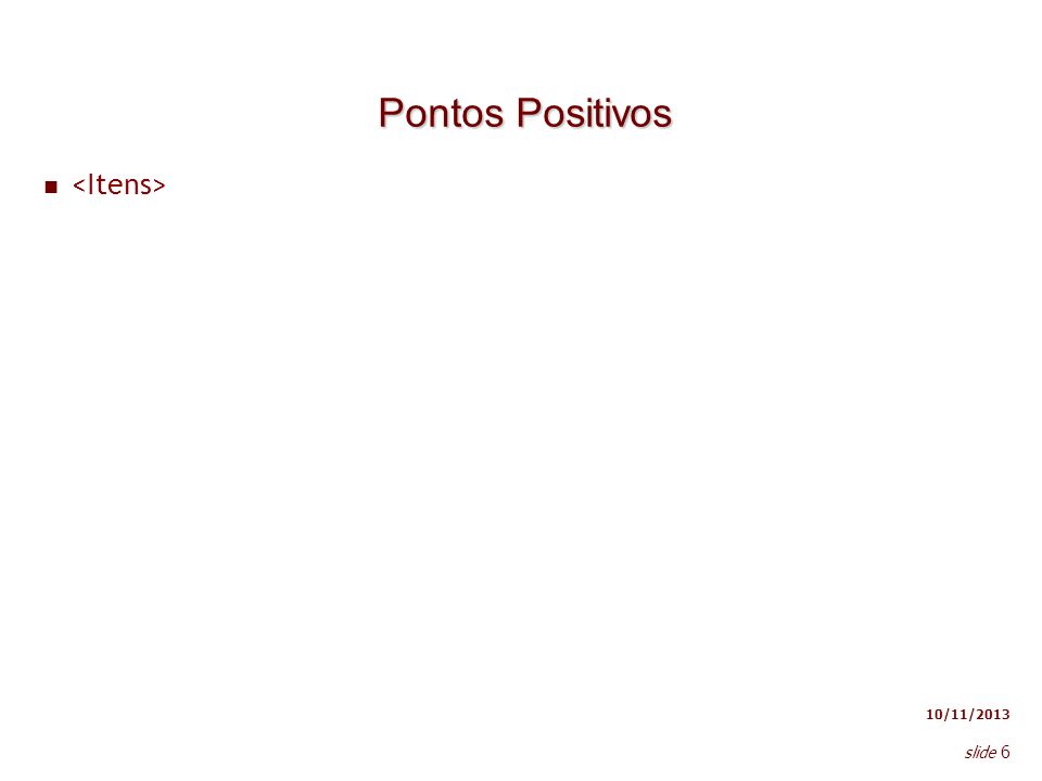 Pontos Positivos <Itens> 23/03/2017 slide 6
