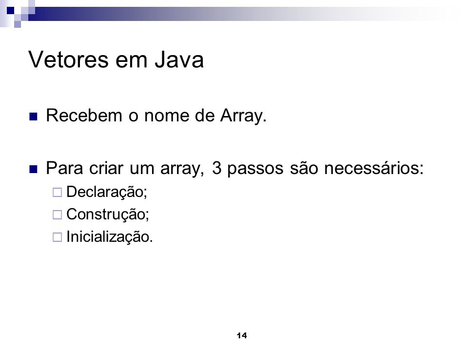 Vetores em Java Recebem o nome de Array.