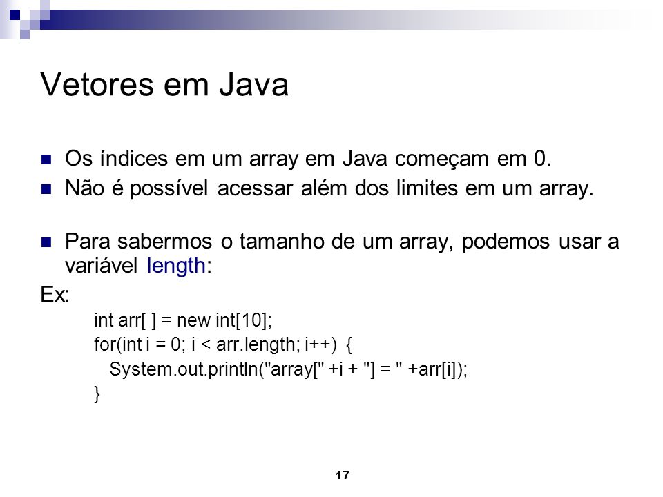 Vetores em Java Os índices em um array em Java começam em 0.