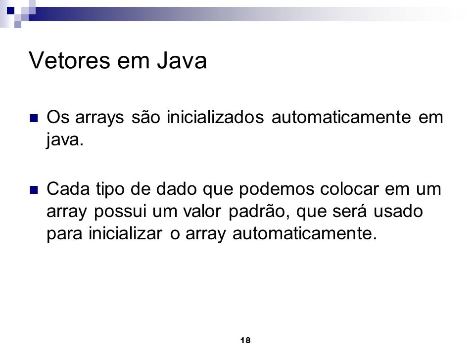 Vetores em Java Os arrays são inicializados automaticamente em java.