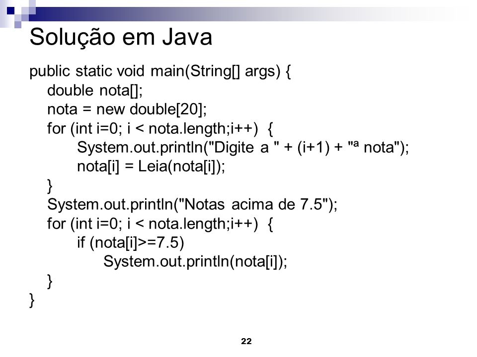 Solução em Java public static void main(String[] args) {