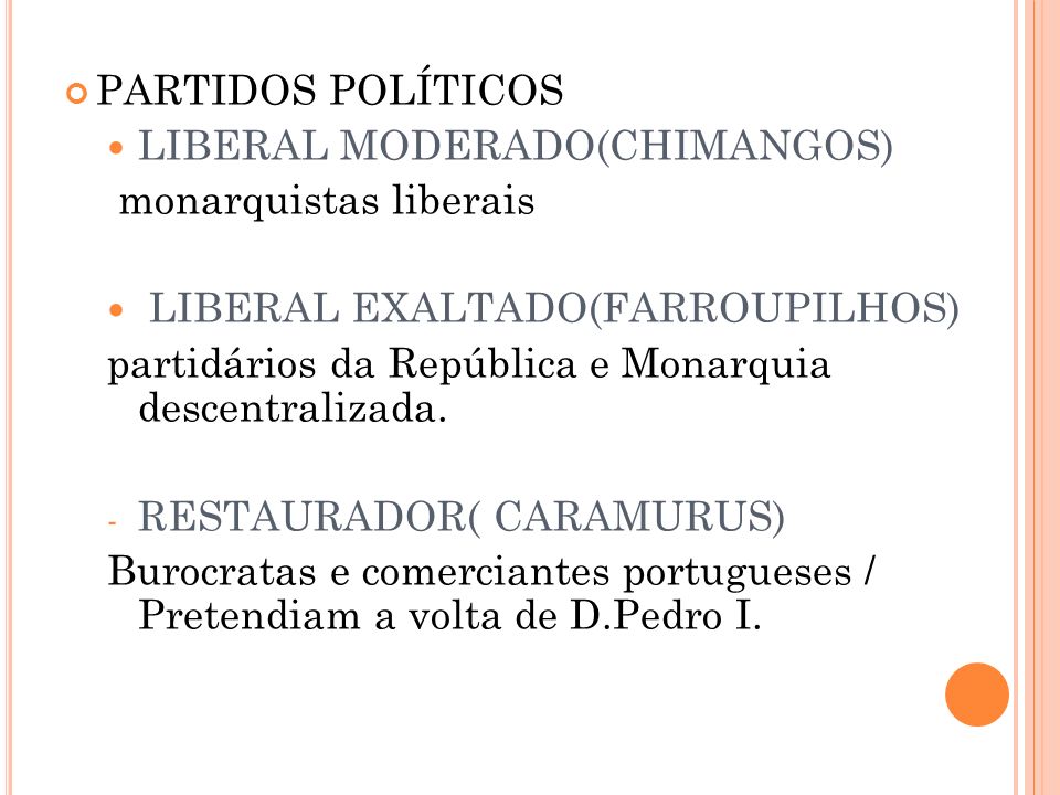 PARTIDOS POLÍTICOS LIBERAL MODERADO(CHIMANGOS) monarquistas liberais. LIBERAL EXALTADO(FARROUPILHOS)