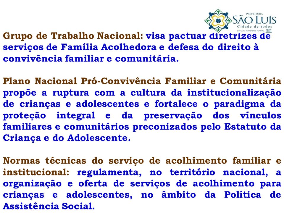 Grupo de Trabalho Nacional: visa pactuar diretrizes de serviços de Família Acolhedora e defesa do direito à convivência familiar e comunitária.