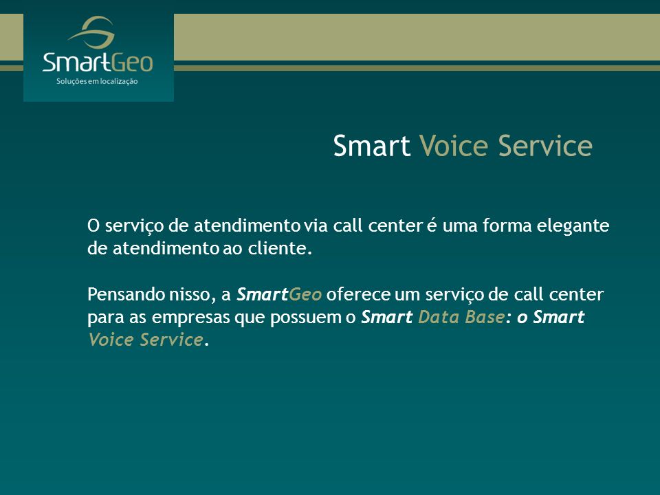 Smart Voice Service O serviço de atendimento via call center é uma forma elegante de atendimento ao cliente.