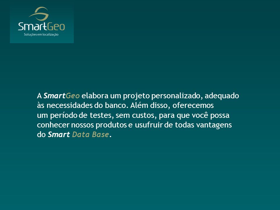 A SmartGeo elabora um projeto personalizado, adequado às necessidades do banco.