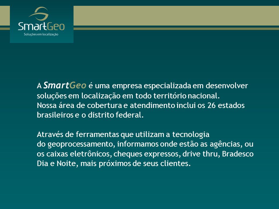 A SmartGeo é uma empresa especializada em desenvolver soluções em localização em todo território nacional.