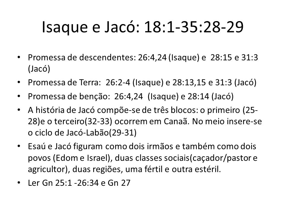 Isaque e Jacó: 18:1-35:28-29 Promessa de descendentes: 26:4,24 (Isaque) e 28:15 e 31:3 (Jacó)
