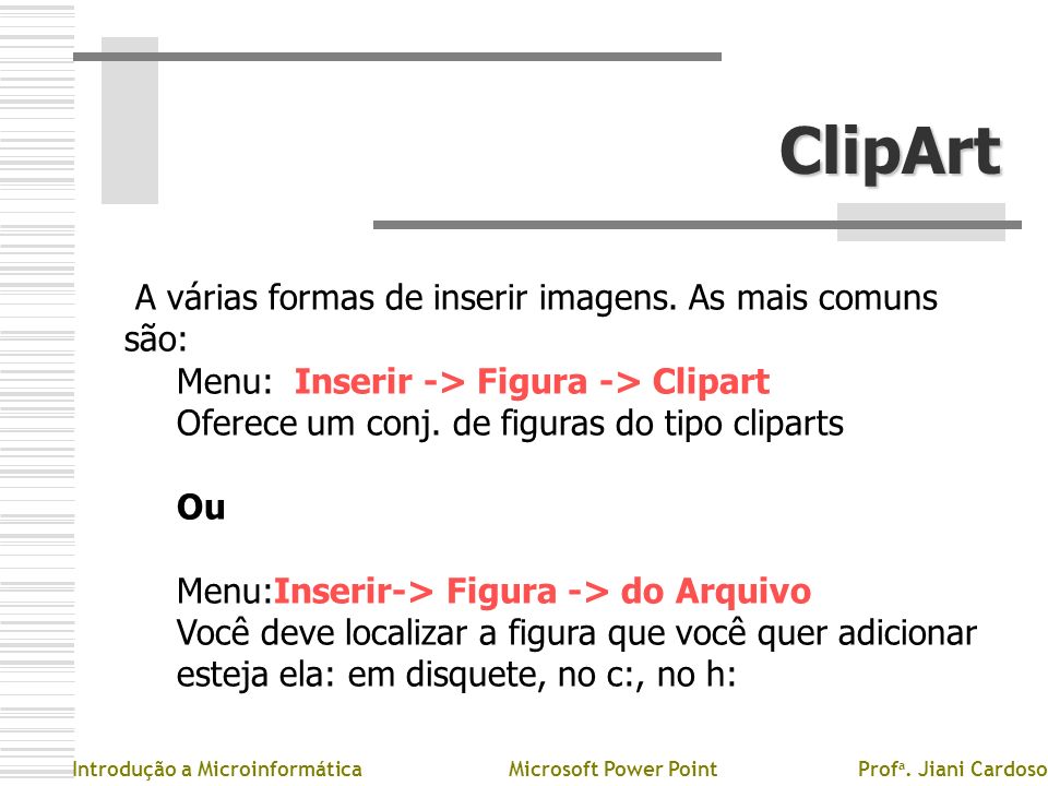 ClipArt A várias formas de inserir imagens. As mais comuns são: