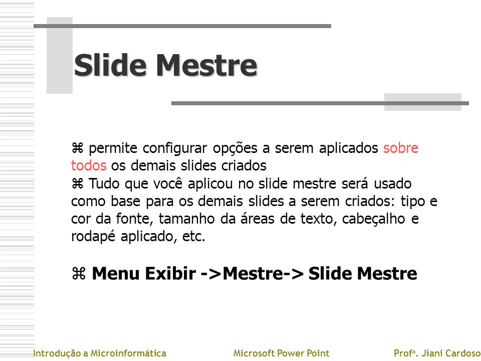 Slide Mestre Menu Exibir ->Mestre-> Slide Mestre