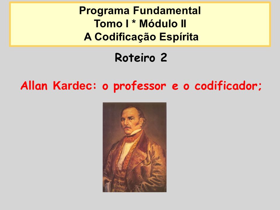 A Codificação Espírita Allan Kardec: o professor e o codificador;