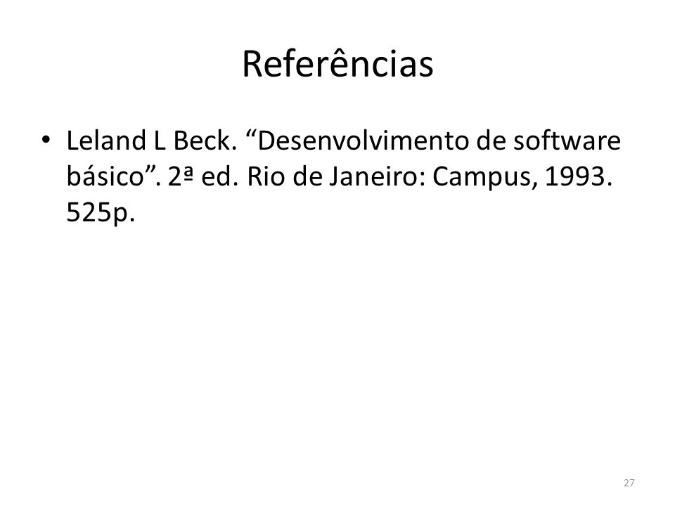 Referências Leland L Beck. Desenvolvimento de software básico .