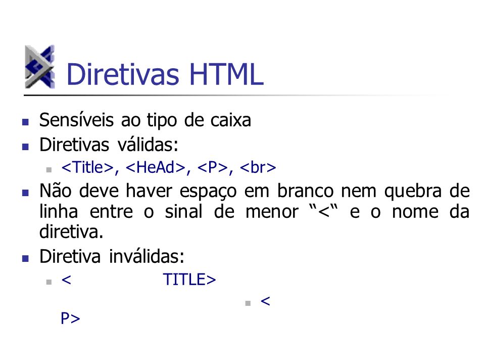 Diretivas HTML Sensíveis ao tipo de caixa Diretivas válidas: