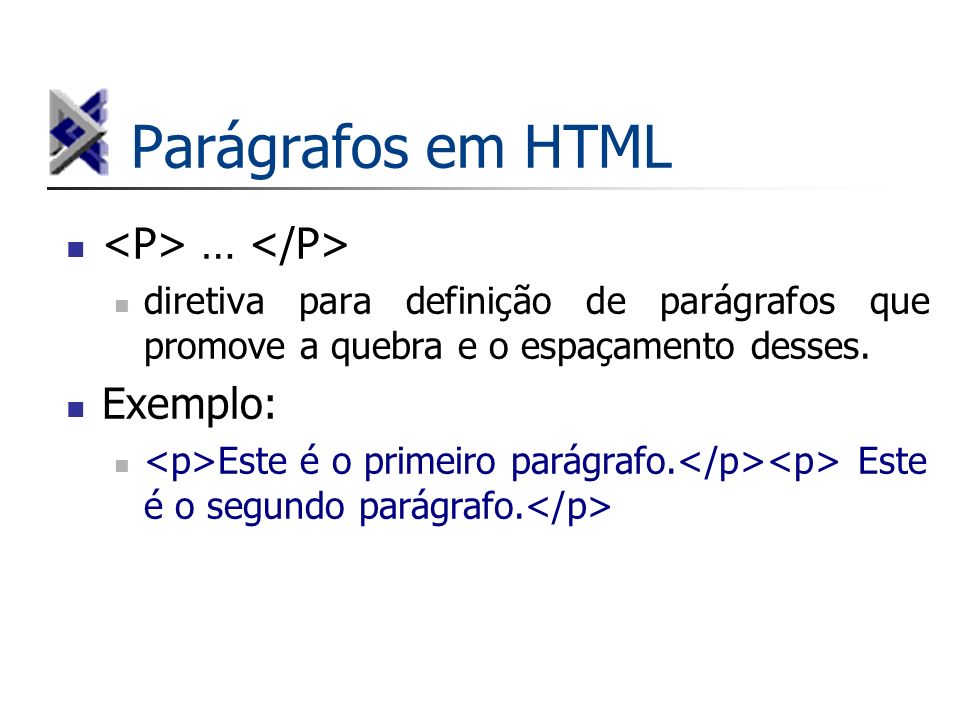 Parágrafos em HTML <P> … </P> Exemplo: