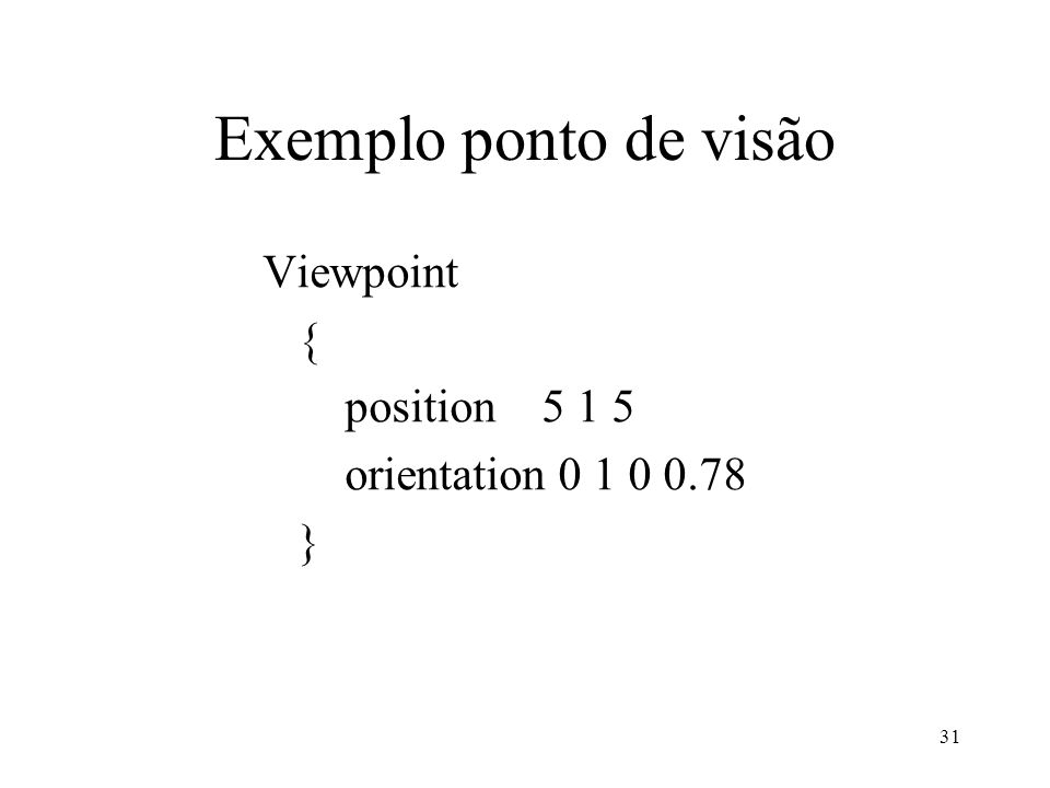 Exemplo ponto de visão Viewpoint { position 5 1 5