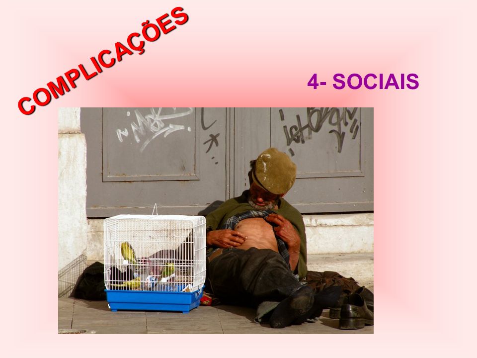 COMPLICAÇÕES 4- SOCIAIS