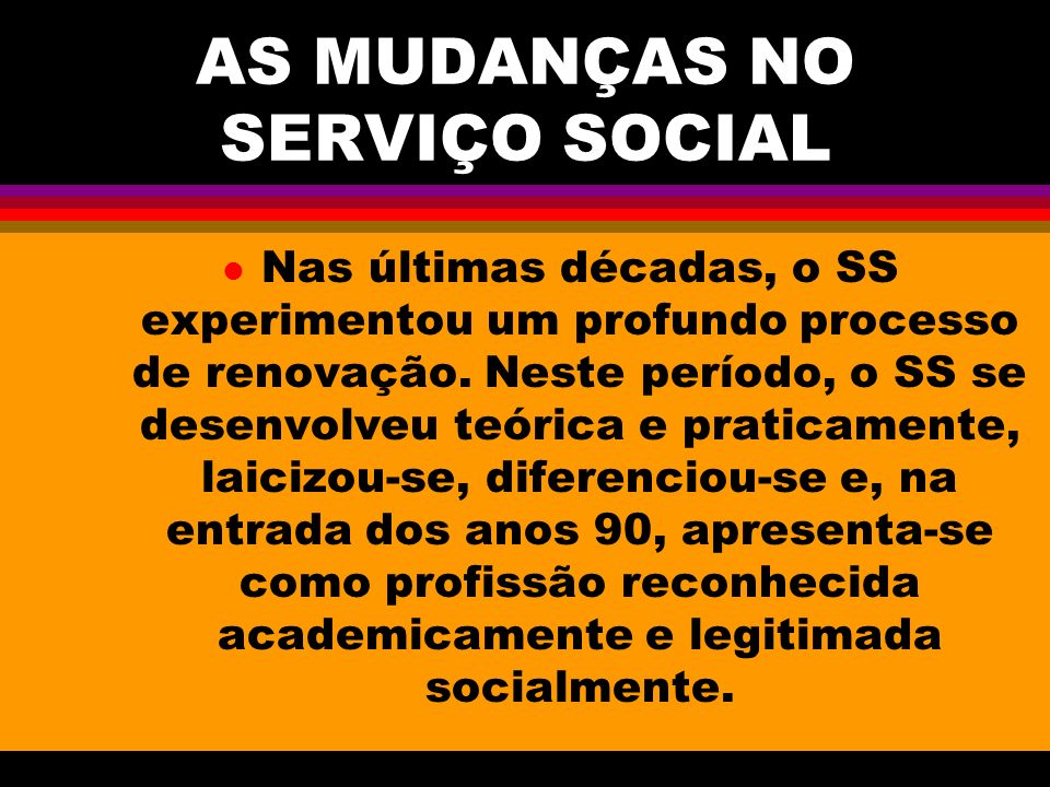 AS MUDANÇAS NO SERVIÇO SOCIAL